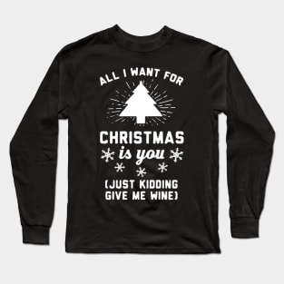 All i want is Christmas Wine Long Sleeve T-Shirt